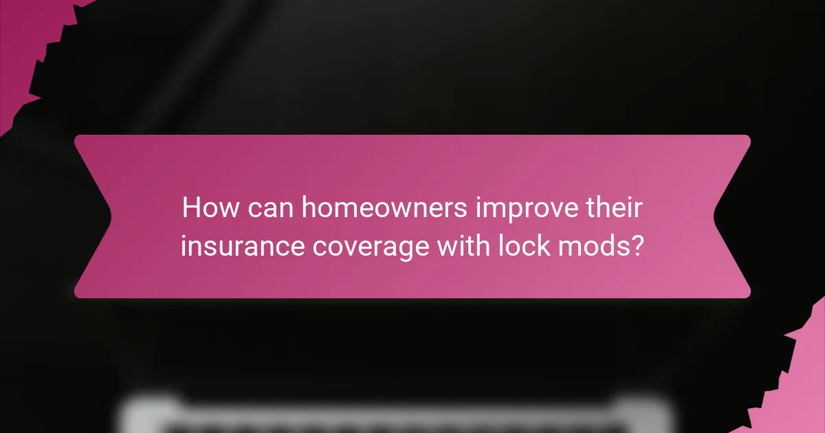 How can homeowners improve their insurance coverage with lock mods?