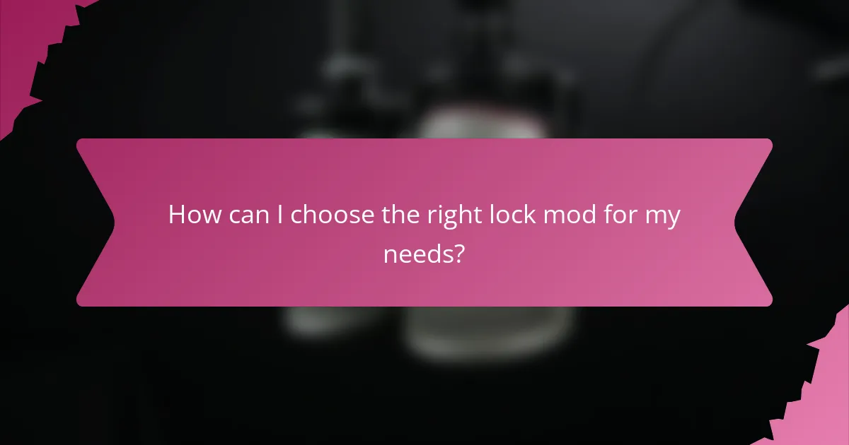 How can I choose the right lock mod for my needs?