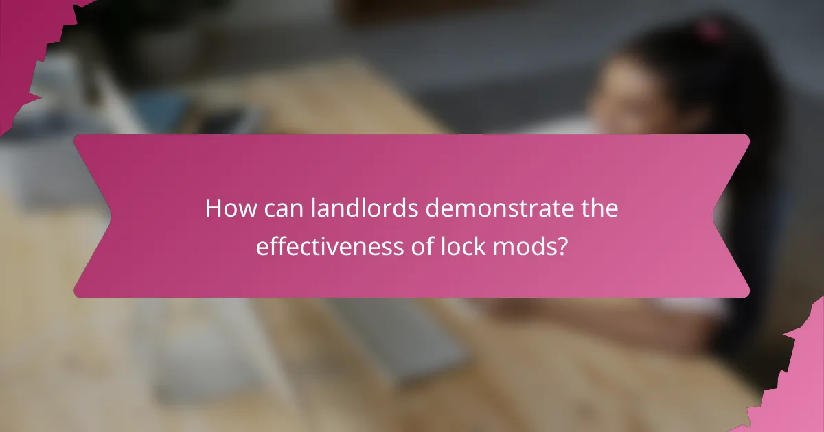 How can landlords demonstrate the effectiveness of lock mods?