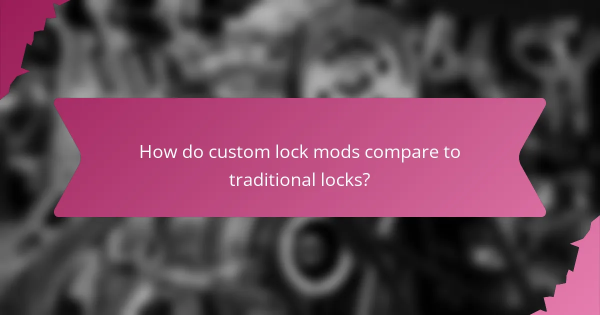 How do custom lock mods compare to traditional locks?