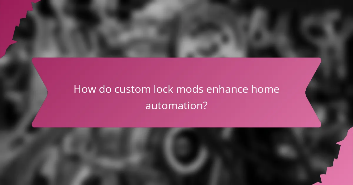 How do custom lock mods enhance home automation?
