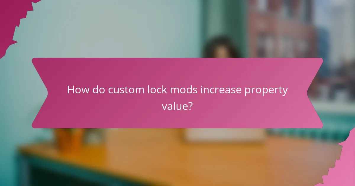 How do custom lock mods increase property value?