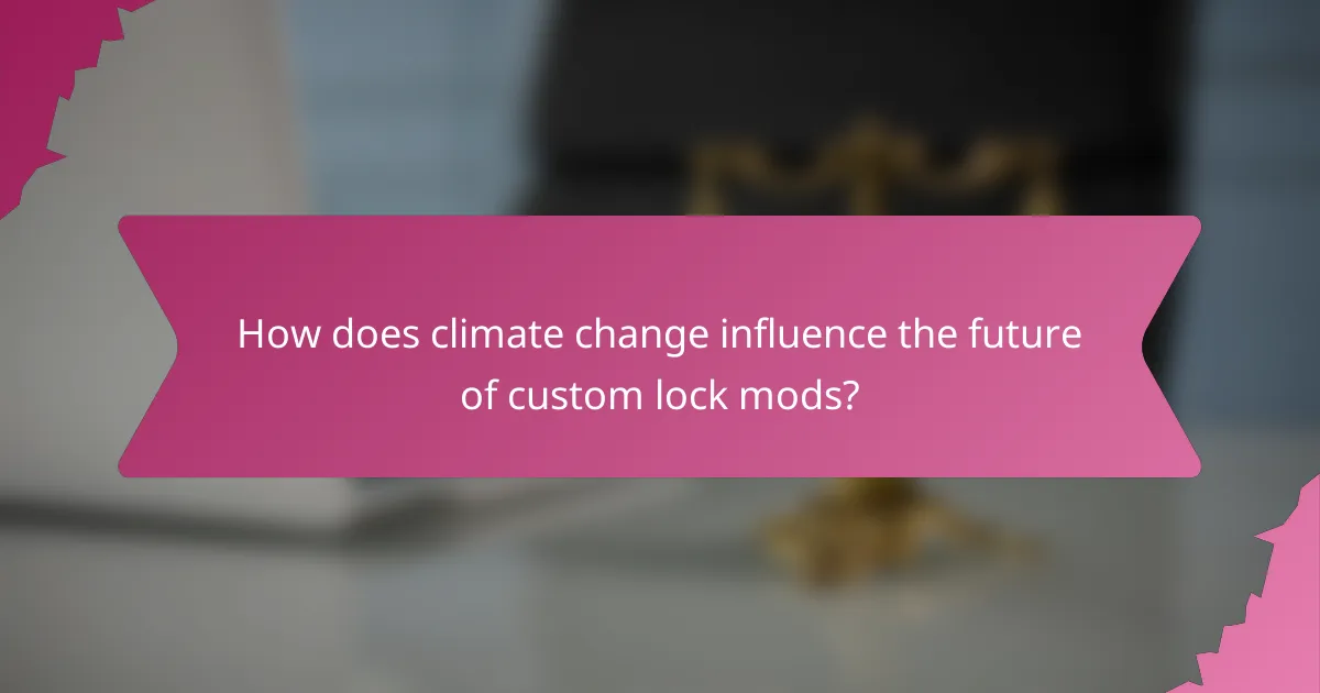 How does climate change influence the future of custom lock mods?