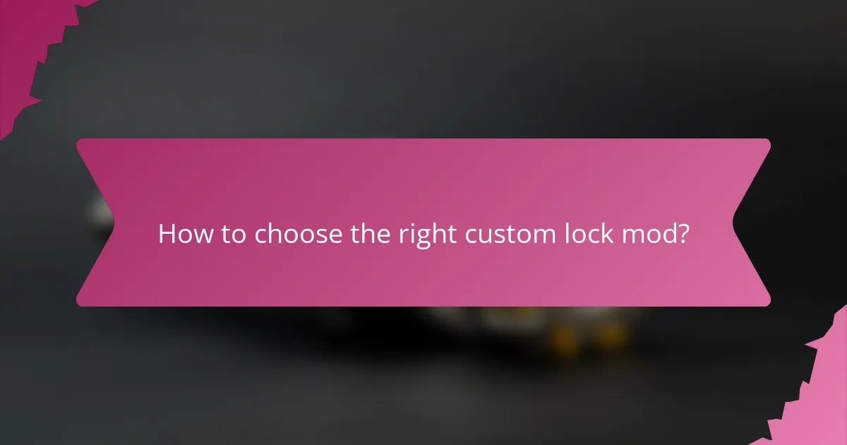 How to choose the right custom lock mod?