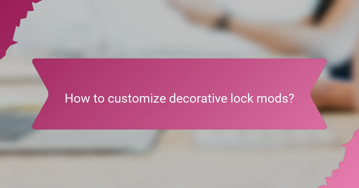 How to customize decorative lock mods?