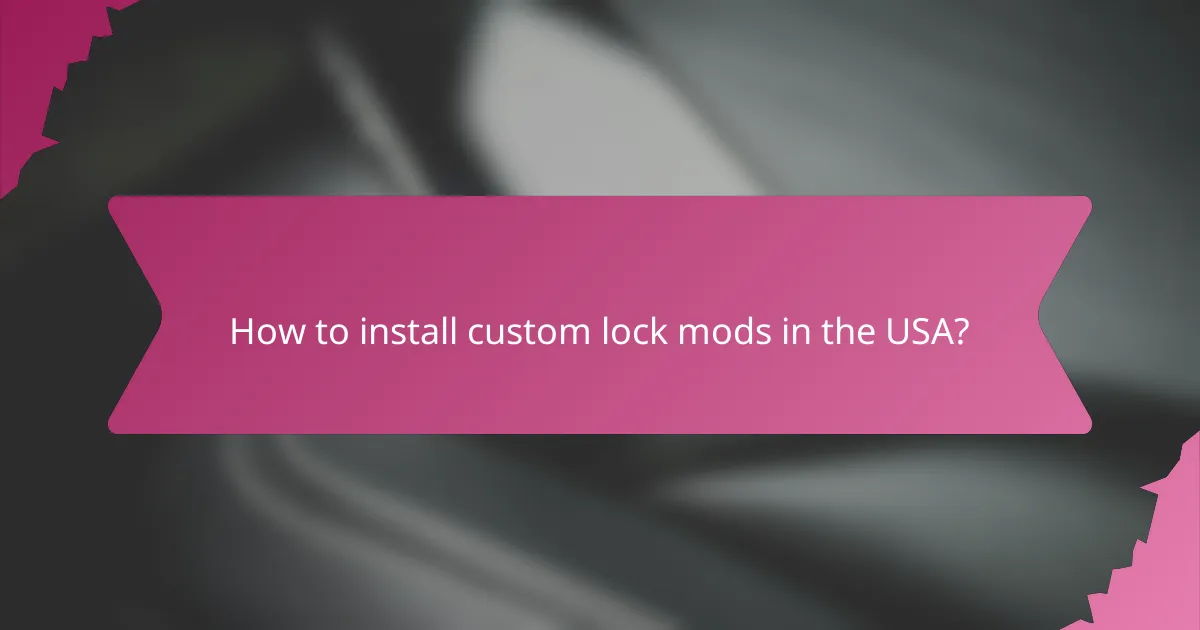 How to install custom lock mods in the USA?