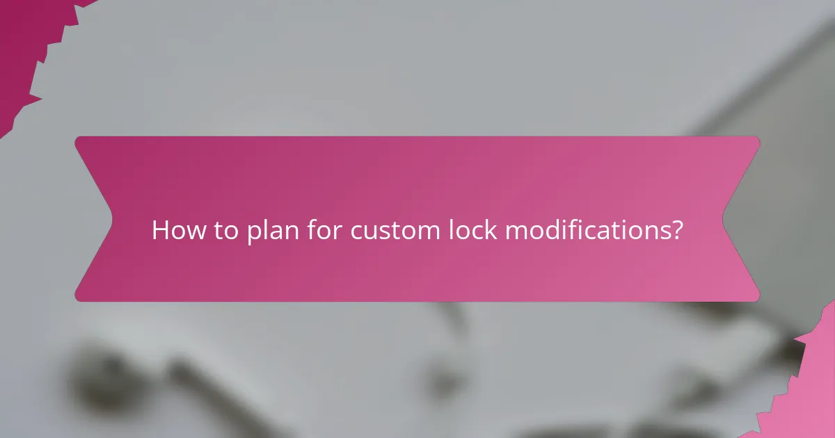 How to plan for custom lock modifications?