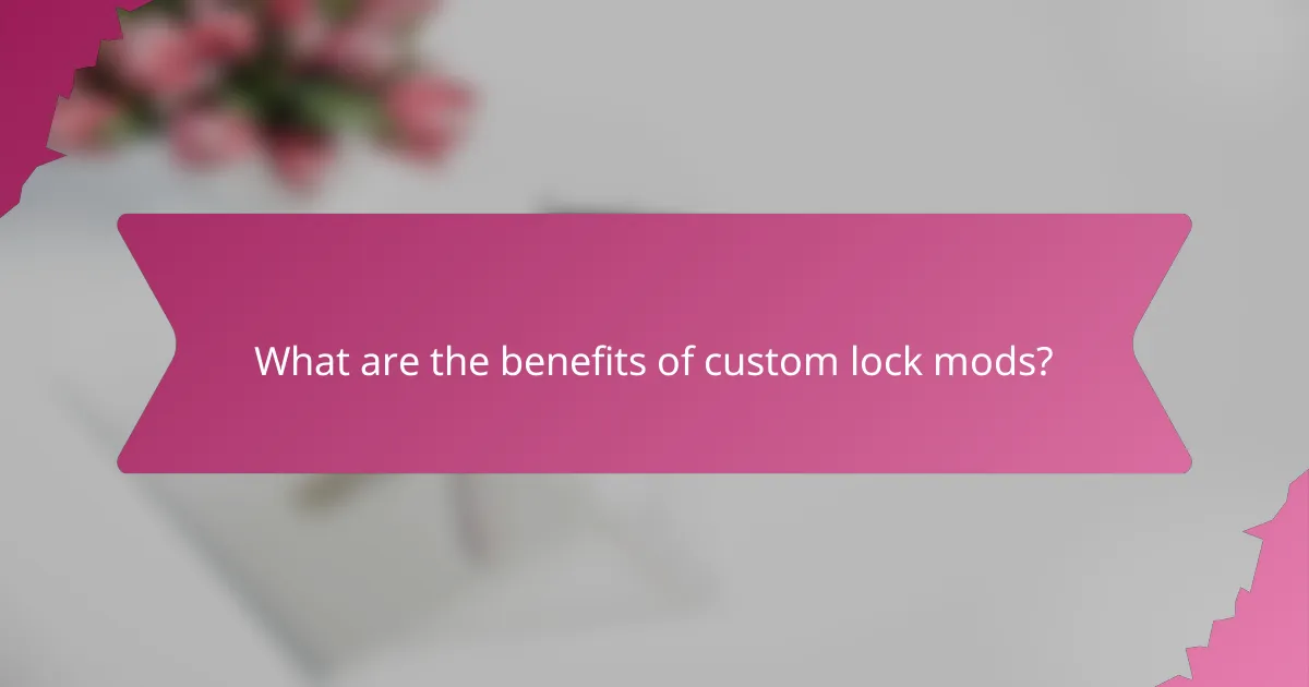 What are the benefits of custom lock mods?