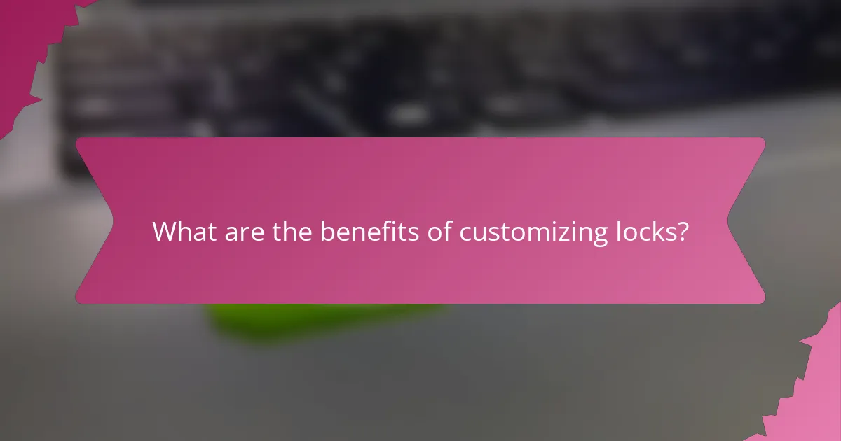 What are the benefits of customizing locks?