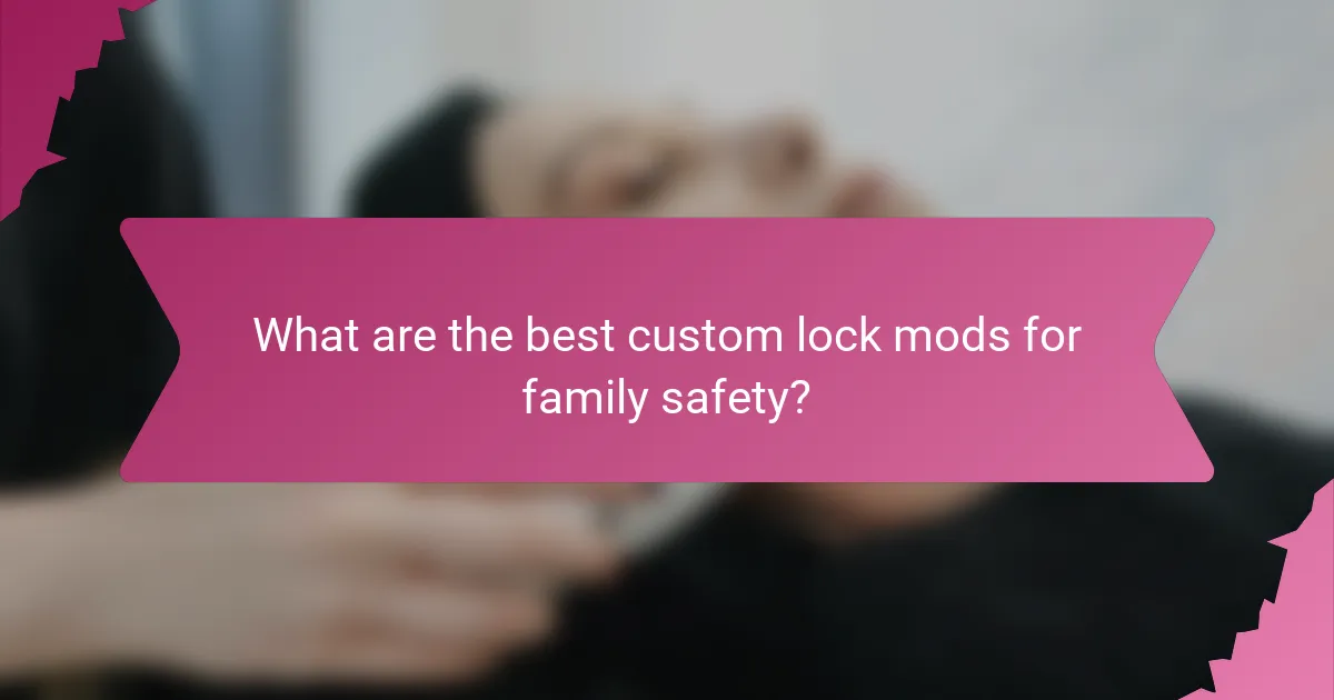 What are the best custom lock mods for family safety?