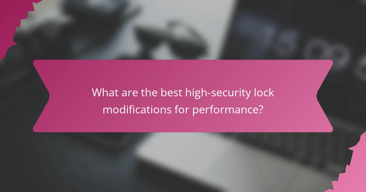 What are the best high-security lock modifications for performance?