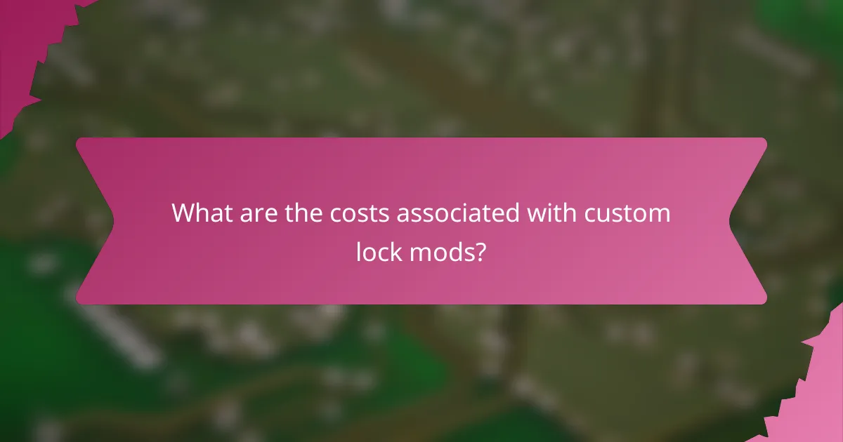 What are the costs associated with custom lock mods?