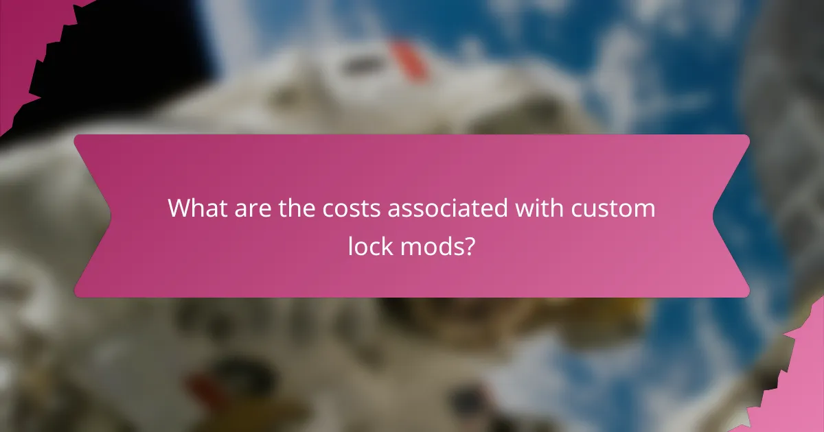 What are the costs associated with custom lock mods?