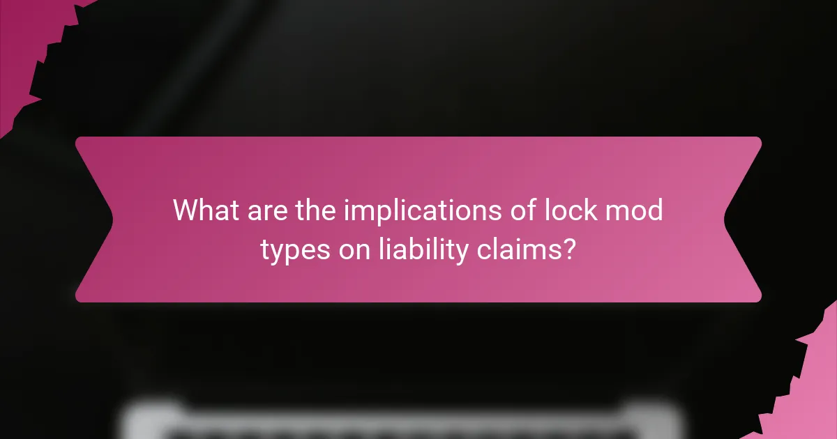 What are the implications of lock mod types on liability claims?