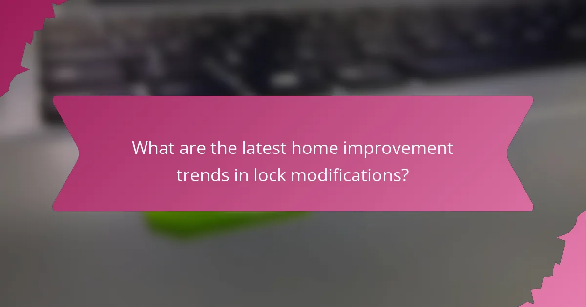 What are the latest home improvement trends in lock modifications?