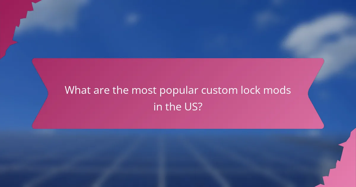 What are the most popular custom lock mods in the US?