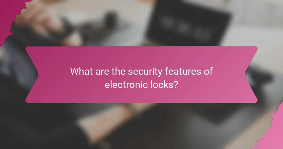 What are the security features of electronic locks?