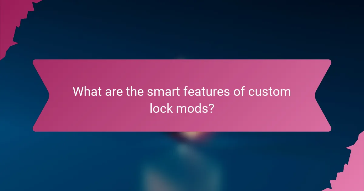 What are the smart features of custom lock mods?