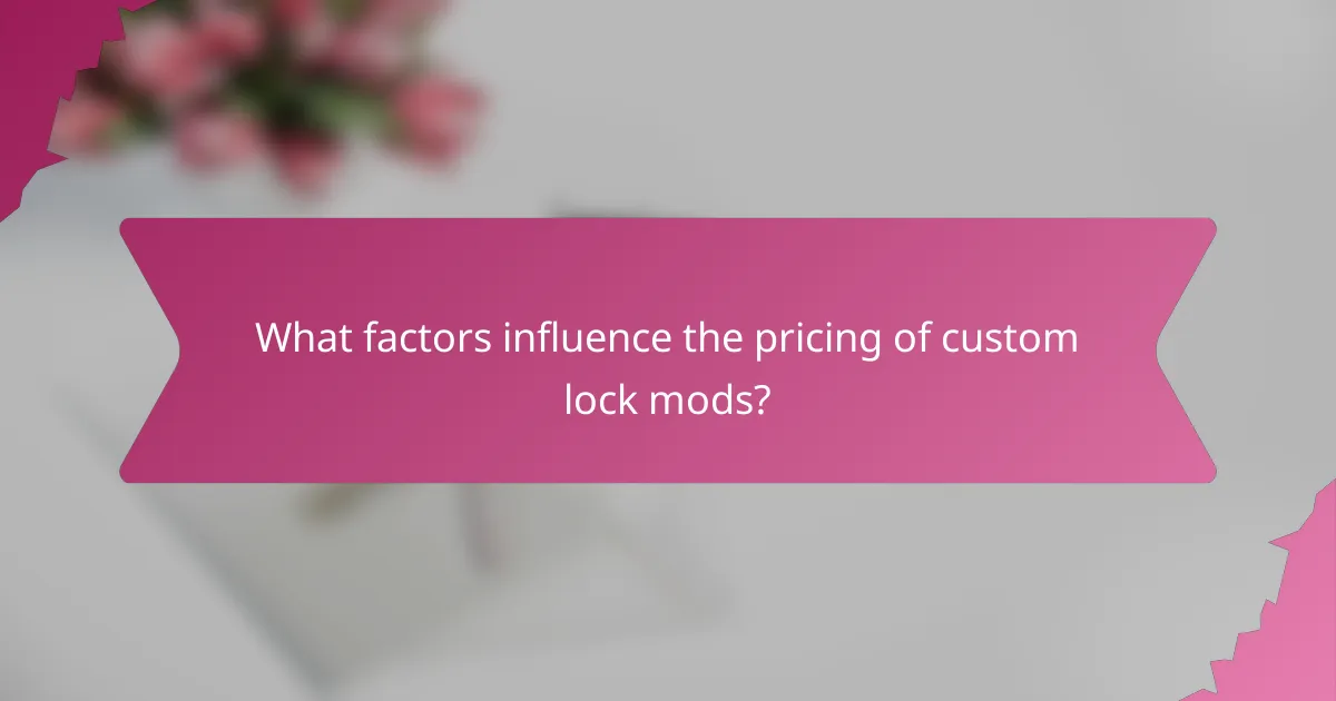 What factors influence the pricing of custom lock mods?
