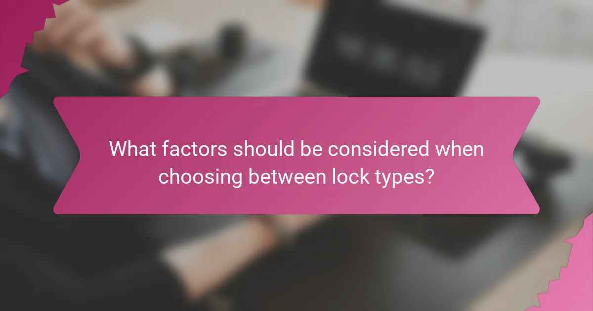 What factors should be considered when choosing between lock types?