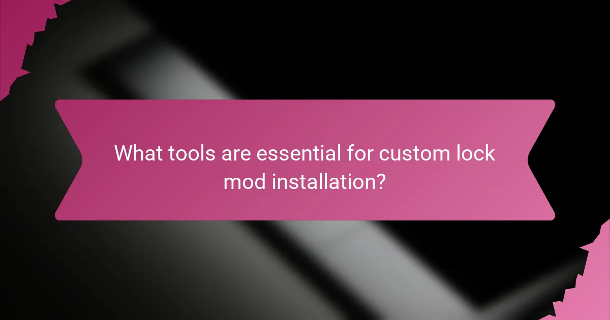 What tools are essential for custom lock mod installation?