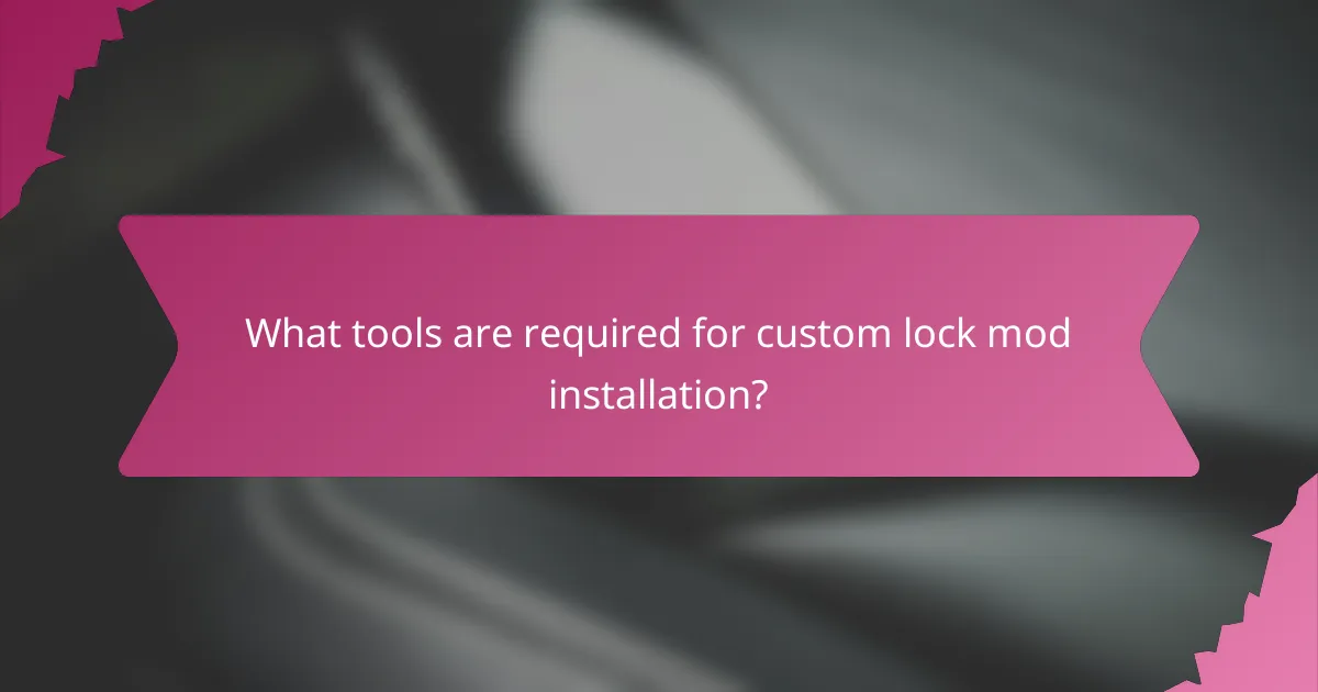 What tools are required for custom lock mod installation?