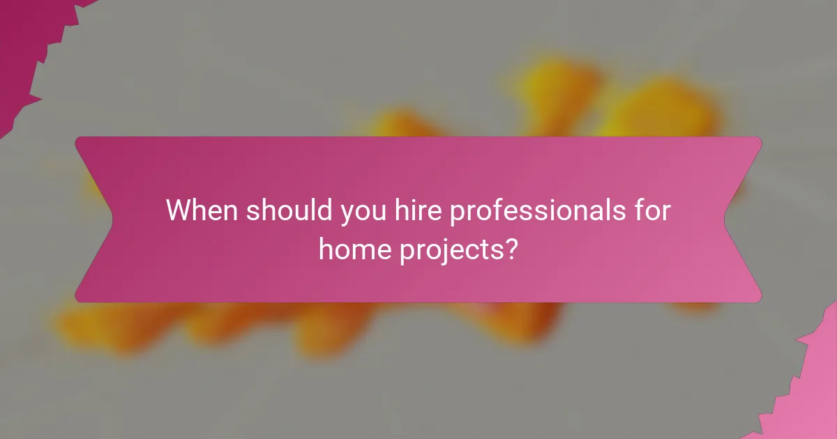 When should you hire professionals for home projects?