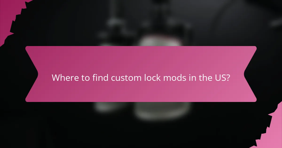 Where to find custom lock mods in the US?