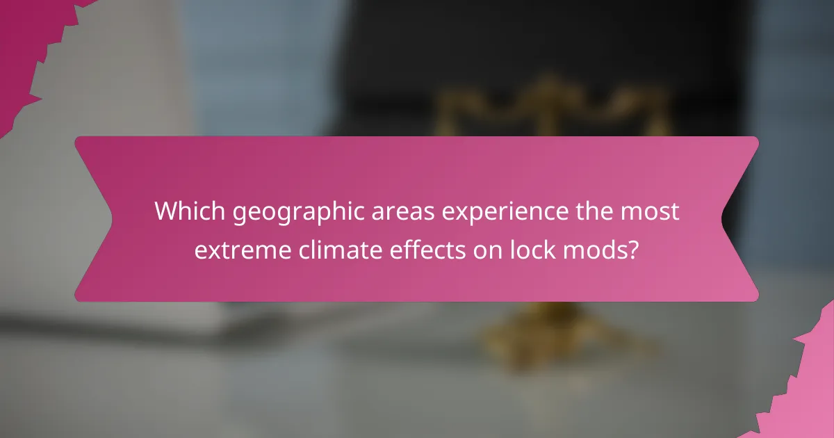 Which geographic areas experience the most extreme climate effects on lock mods?